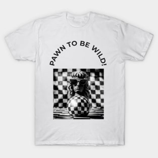 Pawn to be wild? T-Shirt